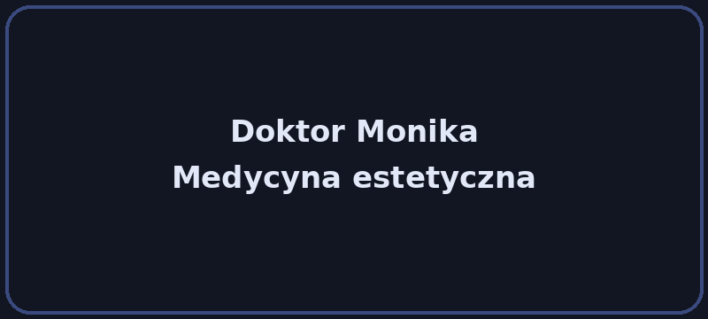 Doktor Monika — Medycyna estetyczna